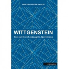Wittgenstein: para além da linguagem agostiniana <br /><br /> <small>MARCONI OLIVEIRA DA SILVA</small>