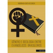 Gênero e ideologia entre os evangélicos brasileiros <br /><br /> <small>ROBSON DA COSTA DE SOUZA</small>