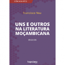 Uns e outros na literatura moçambicana <br /><br /> <small>FRANCISCO NOA</small>