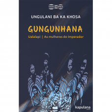 Gungunhana: Ualalapi - As mulheres do Imperador  <br /><br /> <small>UNGULANI BA KA KHOSA</small>