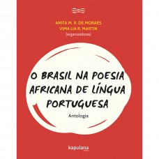 Brasil na poesia africana de língua portuguesa, O <br /><br /> <small>ANITA M.R. DE MORAES; VIMA LIA R. MARTIN</small>