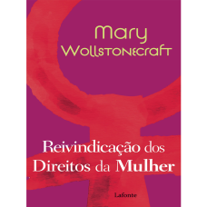 Reivindicação dos direitos da mulher <br /><br /> <small>MARY WOLLSTONECRAFT</small>