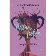 Romance de Tristão e Isolada, O <br /><br /> <small>JOSEPH BÉDIER</small>