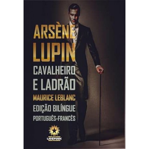 Arsène Lupin: Cavalheiro e Ladrão - Edição Bilíngue <br /><br /> <small>MAURICE LEBLANC-</small>