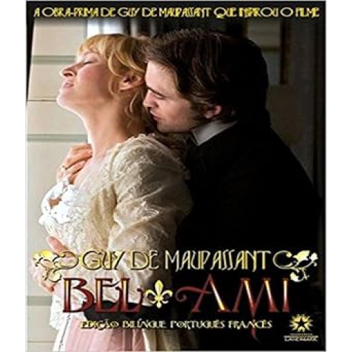Bel Ami - Edição Bilíngue Português/francês <br /><br /> <small>GUY DE MAUPASSANT-</small>
