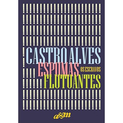 Espumas flutuantes e os escravos <br /><br /> <small>CASTRO ALVES-</small>
