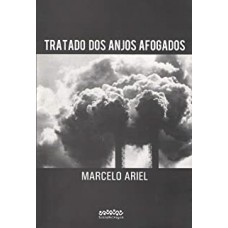 Tratado dos Anjos Afogados <br /><br /> <small>MARCELO ARIEL</small>