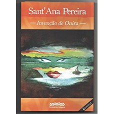 Invenção de Onira <br /><br /> <small>SANT'ANA PEREIRA</small>