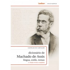 Dicionário de Machado de Assis: segunda edição <br /><br /> <small>CASTELAR DE CARVALHIO</small>