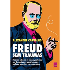 Freud sem traumas <br /><br /> <small>ALEXANDRE CARVALHO</small>
