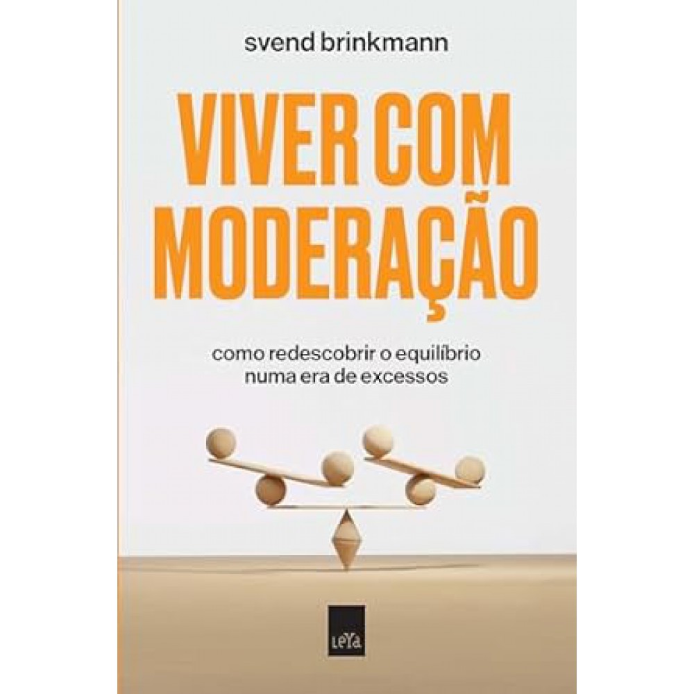 Viver com moderação - Como redescobrir o equilíbrio numa era de excessos Viver com moderação - Como redescobrir o equilíbrio numa era de excessos