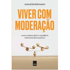 Viver com moderação <br /><br /> <small>SVEND BRINKMANN</small>