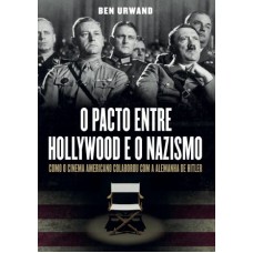Pacto entre Hollywood e o nazismo, O <br /><br /> <small>BEN URWAND</small>