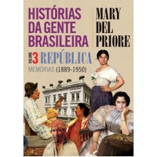 Histórias da gente brasileira, volume 3 – República: Memórias (1889-1950) <br /><br /> <small>MARY DEL PRIORE</small>