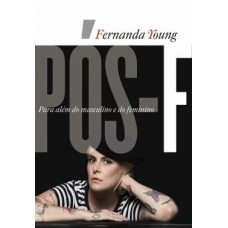 POS-F: Para Além do Masculino e do Feminino <br /><br /> <small>FERNANDA YOUNG</small>