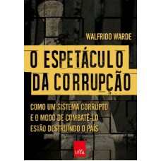 Espetáculo da corrupção, O <br /><br /> <small>WALFRIDO WARDE</small>