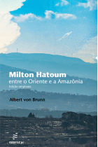 Milton Hatoum - Entre o Oriente e a Amazônia <br /><br /> <small>ALBERT VON BRUNN</small>