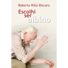 Escolhi ser albino <br /><br /> <small>ROBERTO RILLO BISCARO</small>