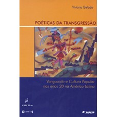 Poéticas da transgressão: vanguarda e cultura popular nos anos 20 na América Latina <br /><br /> <small>VIVANA GELADO</small>
