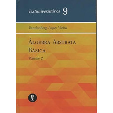 Álgebra abstrata básica - Volume 2 <br /><br /> <small>VANDENBERG LOPES VIEIRA</small>