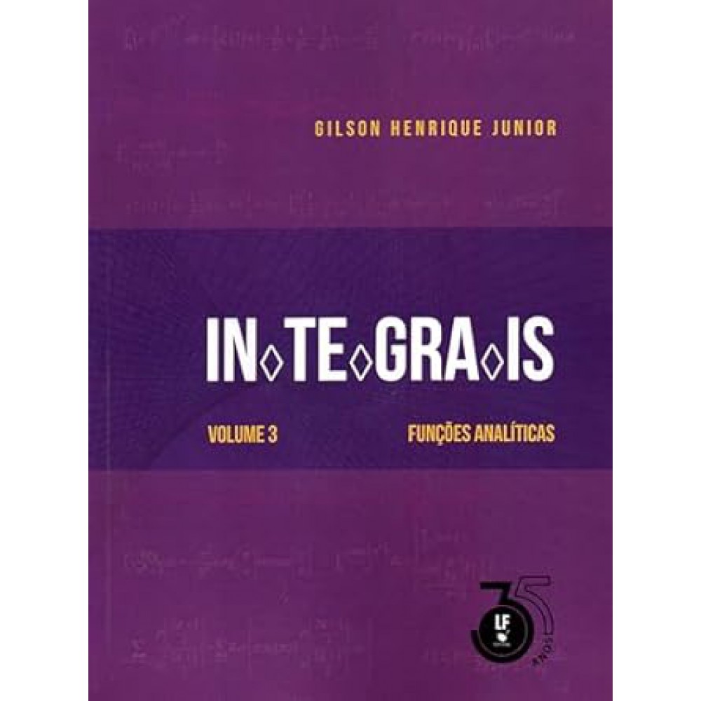 Integrais: Volume 3: Funções Analíticas Integrais: Volume 3: Funções Analíticas