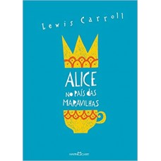 Alice no país das maravilhas / Alice através do espelho e o que ela encontrou por lá <br /><br /> <small>LEWIS CARROLL</small>