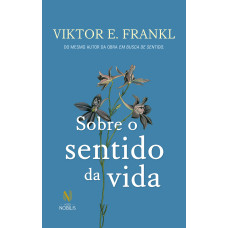 Sobre o sentido da vida <br /><br /> <small>VIKTOR E. FRANKL</small>