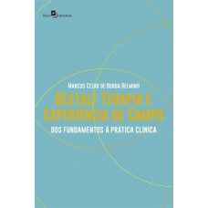 Gestalt Terapia e Experiência de Campo: dos Fundamentos à Prática Clínica <br /><br /> <small>MARCUS CÉZAR BELMINO</small>