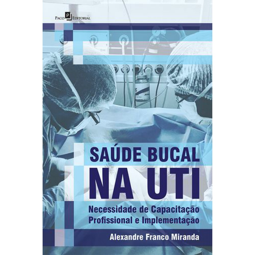 Saúde Bucal na UTI: Necessidade de Capacitação Profissional e Implementação <br /><br /> <small>ALEXANDRE FRANCO MIRANDA</small> Saúde Bucal na UTI: Necessidade de Capacitação Profissional e Implementação <br /><br /> <small>ALEXANDRE FRANCO MIRANDA</small>