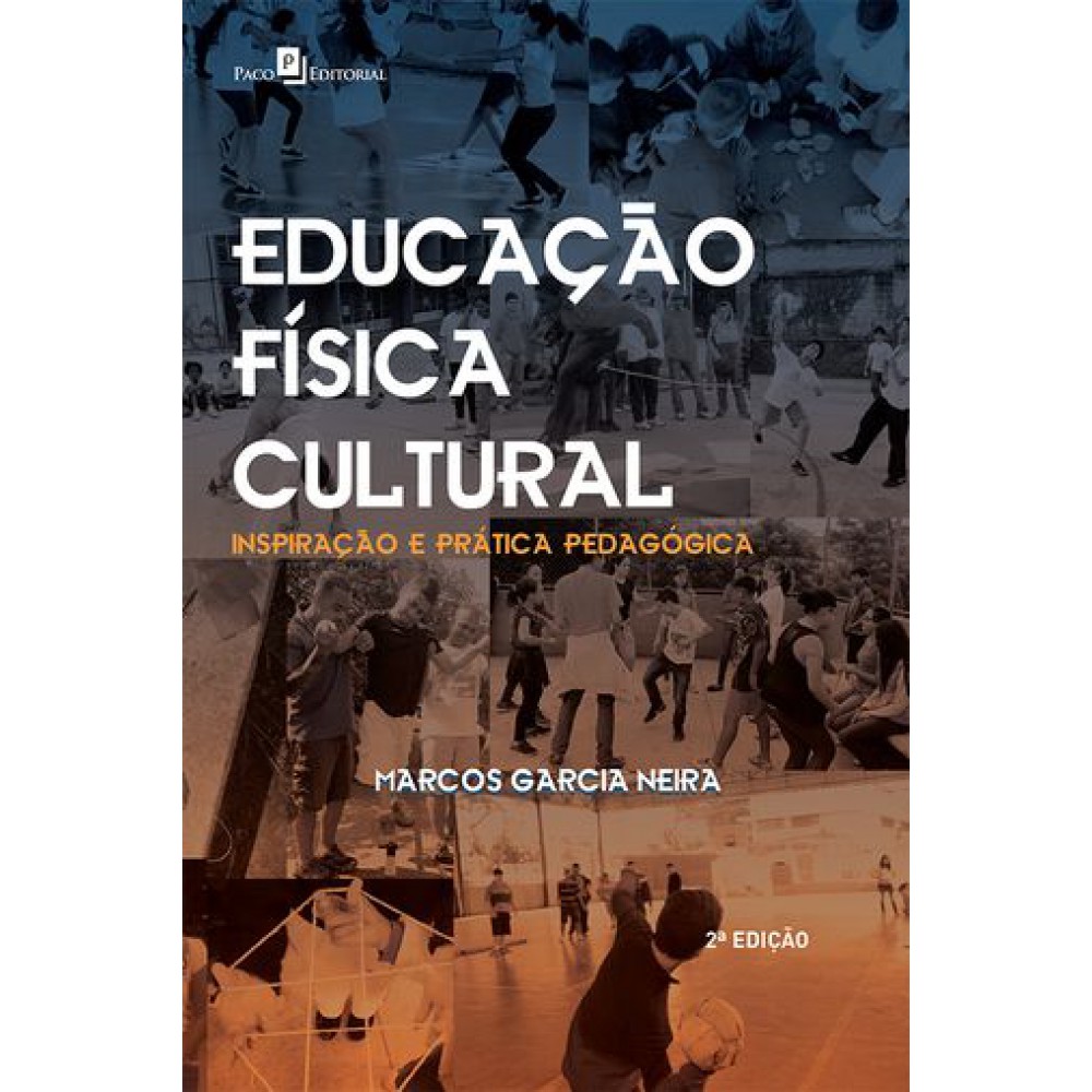 Educação Física Cultural: Inspiração e Prática Pedagógica <br /><br /> <small>MARCOS GARCIA NEIRA</small>