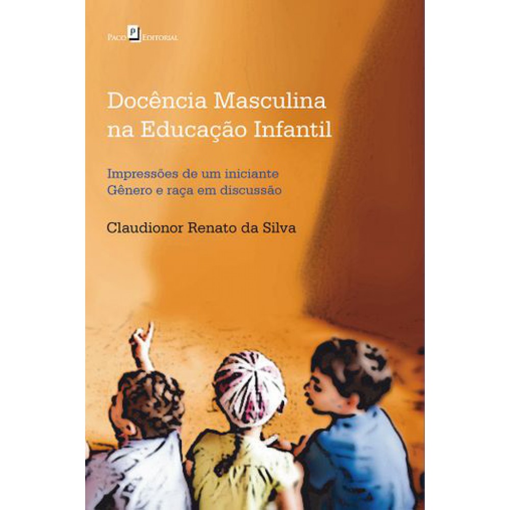 Docência Masculina na Educação Infantil <br /><br /> <small>CLAUDIONOR RENATO SILVA</small>
