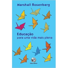 Educação para uma vida mais plena <br /><br /> <small> MARSHALL ROSENBERG</small>