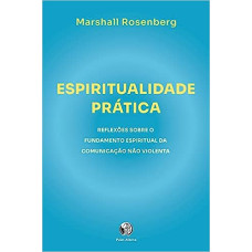 Espiritualidade prática  <br /><br /> <small> MARSHALL ROSENBERG</small>