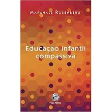 Educação infantil compassivo <br /><br /> <small> MARSHALL ROSENBERG</small>