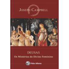 Deusas: Os mistérios do divino feminino <br /><br /> <small> JOSEPH CAMPBELL</small>