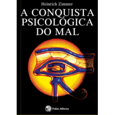 Conquista Psicológica do Mal, A <br /><br /> <small> HEINRICH ZIMMER</small>