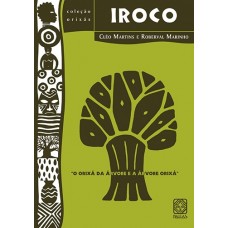 Iroco: O Orixá da árvore e a árvore Orixá <br /><br /> <small>CLÉO MARTINS; ROBERVAL MARINHO</small>