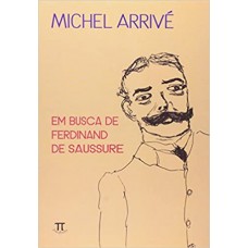 Em busca de Ferdinand de Saussure  <br /><br /> <small>MICHEL ARRIVE</small>