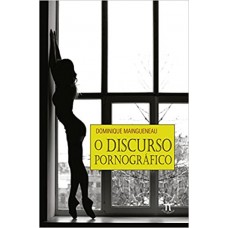 Discurso pornográfico, O <br /><br /> <small>DOMINIQUE MAINGUENEAU</small>