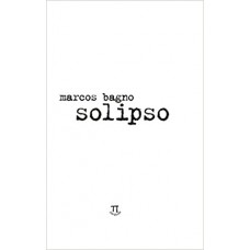 Solipso  <br /><br /> <small>MARCOS BAGNO</small>