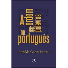 Ordem das palavras no português  <br /><br /> <small>EROTILDE GORETI PEZATTI</small>