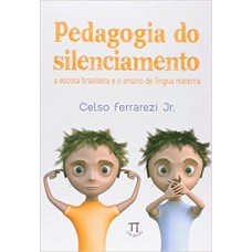 Pedagogia do silenciamento  <br /><br /> <small>CELSO JR. FERRAREZI</small>