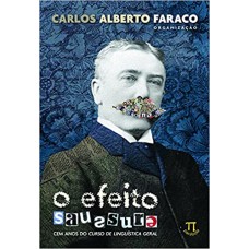 Efeito Saussure, O <br /><br /> <small>CARLOS ALBERTO FARACO</small>