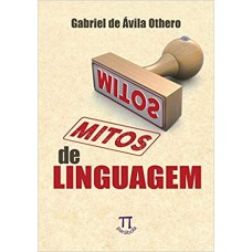 Mitos de linguagem  <br /><br /> <small>GABRIEL AVILA OTHERO</small>