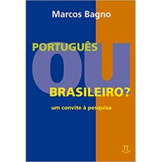Português ou brasileiro  <br /><br /> <small>MARCOS BAGNO</small>