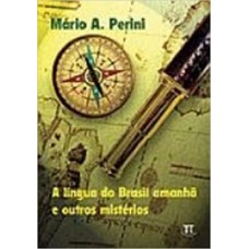 Língua do Brasil amanhã e outros mistérios, A <br /><br /> <small>MARIO A. PERINI</small>