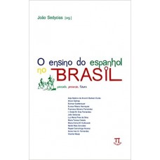 Ensino do espanhol no Brasil, O  <br /><br /> <small>JOÃO SEDYCIAS</small>