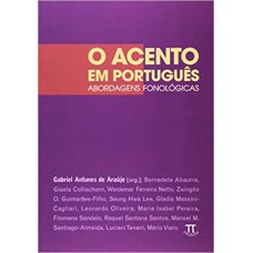 Acento em português, O: abordagem fonológica  <br /><br /> <small>GABRIEL ANTUNES DE ARAUJO</small>