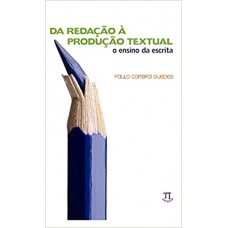 Da redação a produção textual: o ensino da escrita  <br /><br /> <small>PAULO COIMBRA GUEDES</small>
