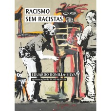 Racismo sem racistas  <br /><br /> <small>EDUARDO BONILLA-SILVA</small>